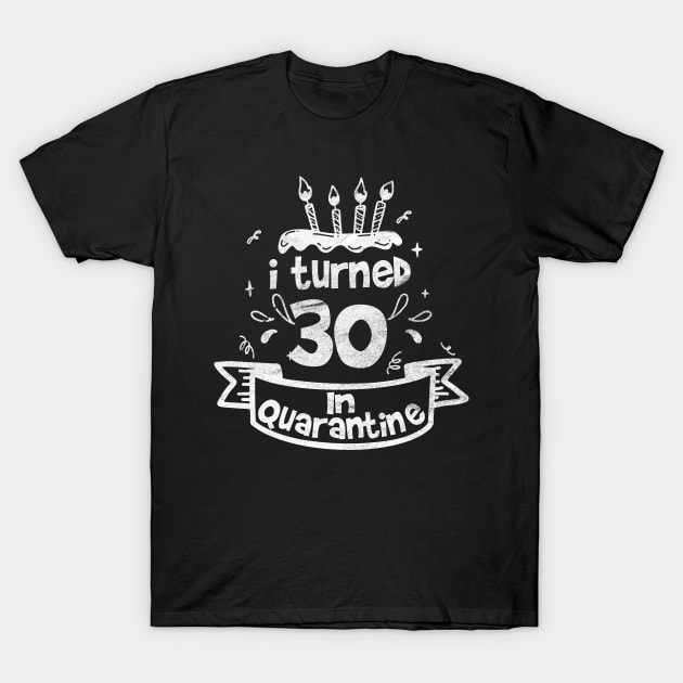 i turned 30 In quarantine T-Shirt by tee4ever